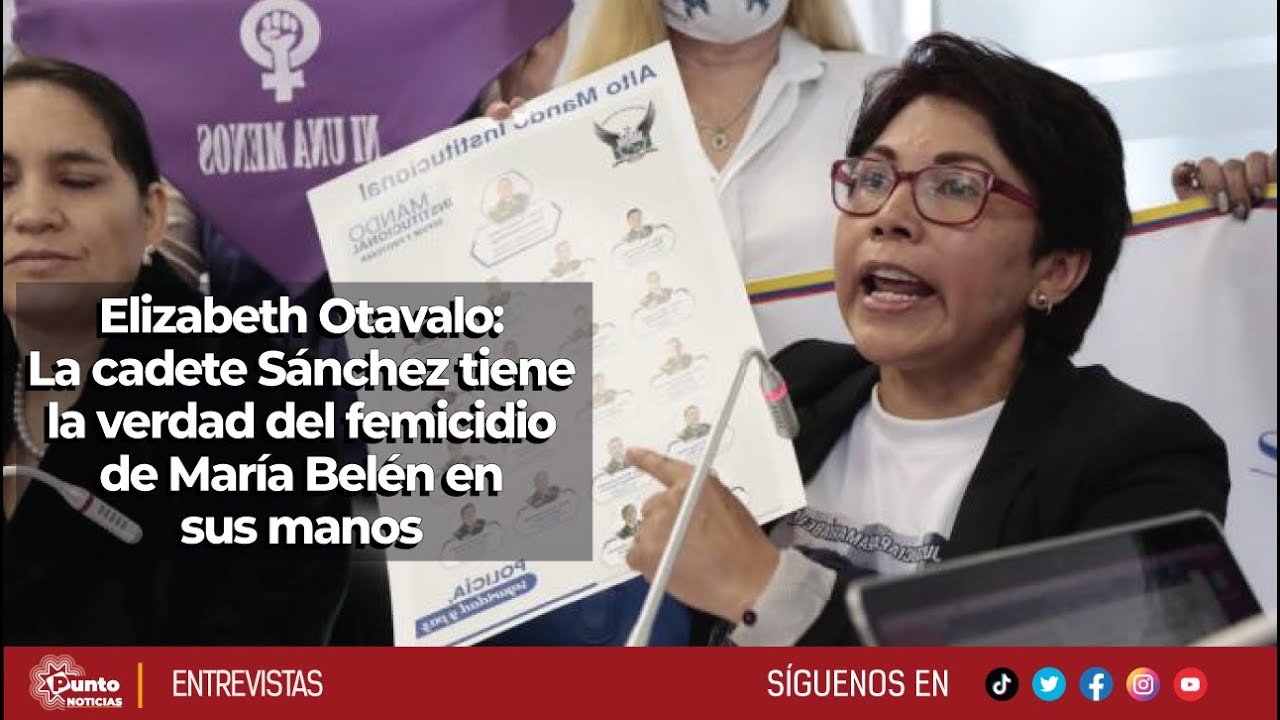 Elizabeth Otavalo | La cadete Sánchez tiene la verdad del femicidio de María Belén en sus manos