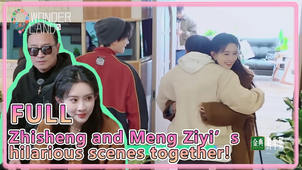 #WonderlandS5 EP6-4：Meng Ziyi is back! Xu Zhisheng and Meng Ziyi's hilarious scenes together!