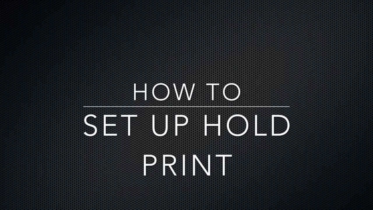 How To Set Up Hold Print