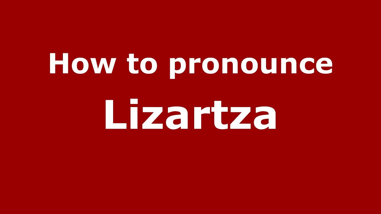 How to pronounce Lizartza (Spanish/Spain) - PronounceNames.com