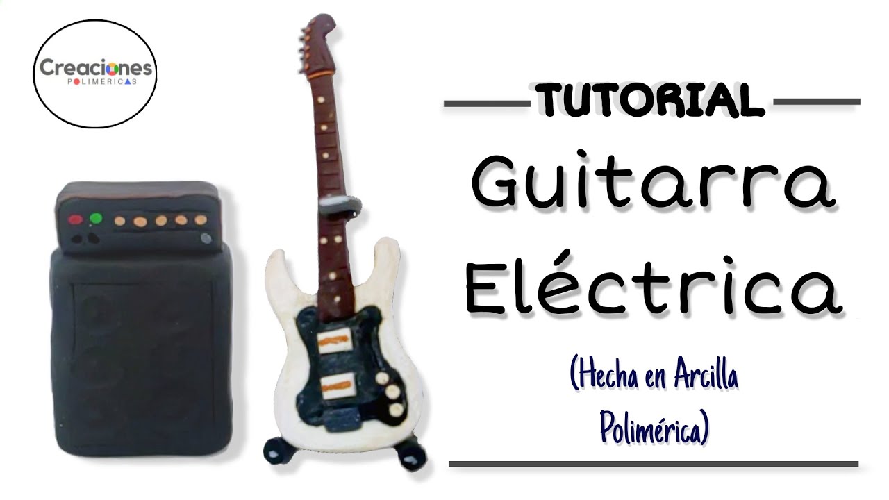 TUTORIAL Cómo hacer una Mini Guitarra Eléctrica con Arcilla Polimérica