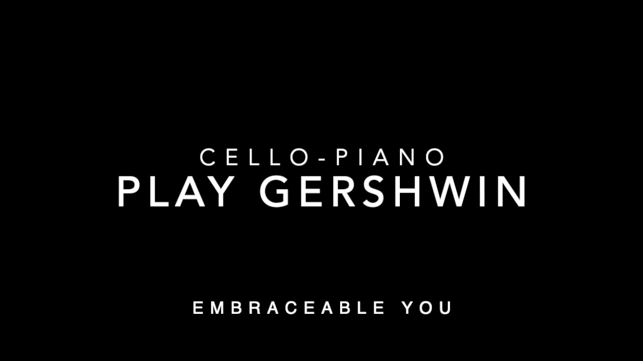 Play Gershwin-Embraceable You-Cello Piano