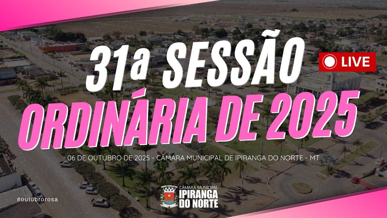 31ª SESSÃO ORDINÁRIA DE 2025 - CÂMARA MUNICIPAL DE IPIRANGA DO NORTE - 06/10/2025
