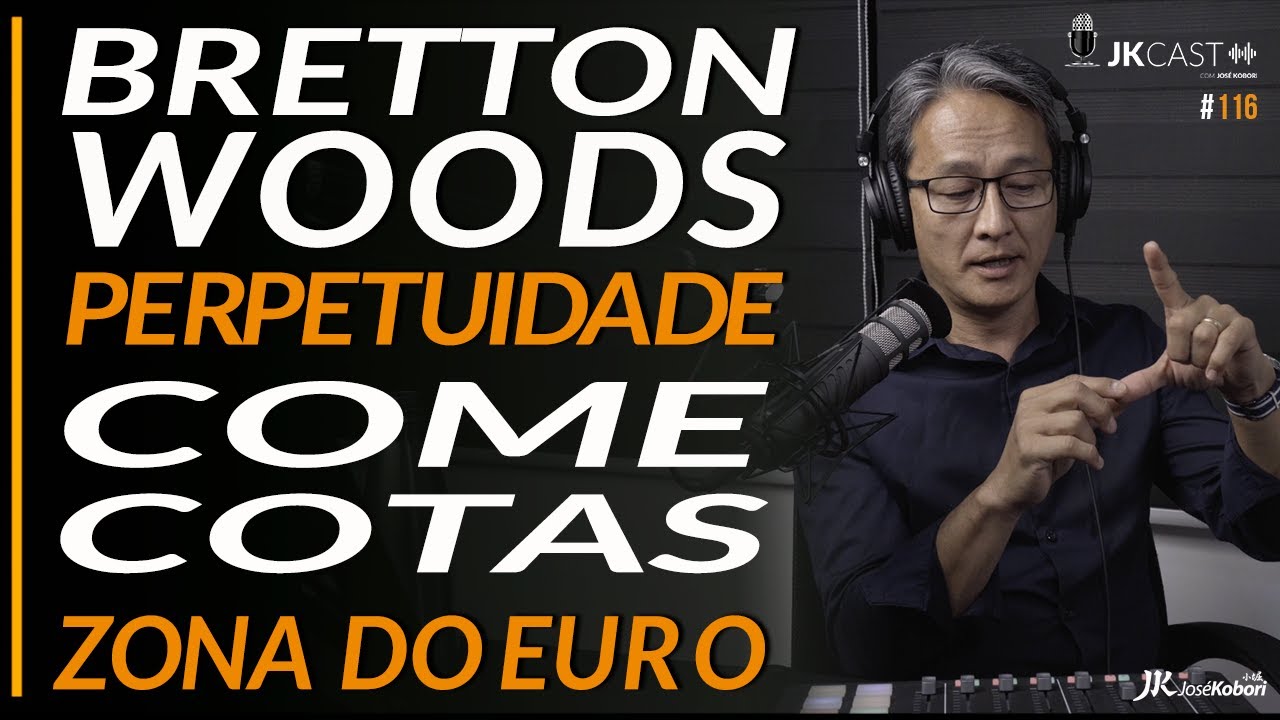 JKCast #116  - Bretton Woods, Come Cotas, Zona do Euro, Perpetuidade