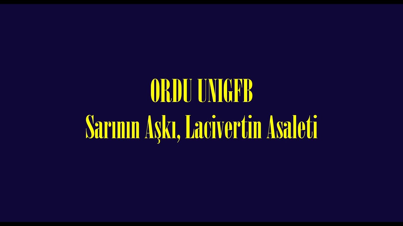 ORDU UNIGFB - SARININ AŞKI, LACİVERTİN ASALETİ
