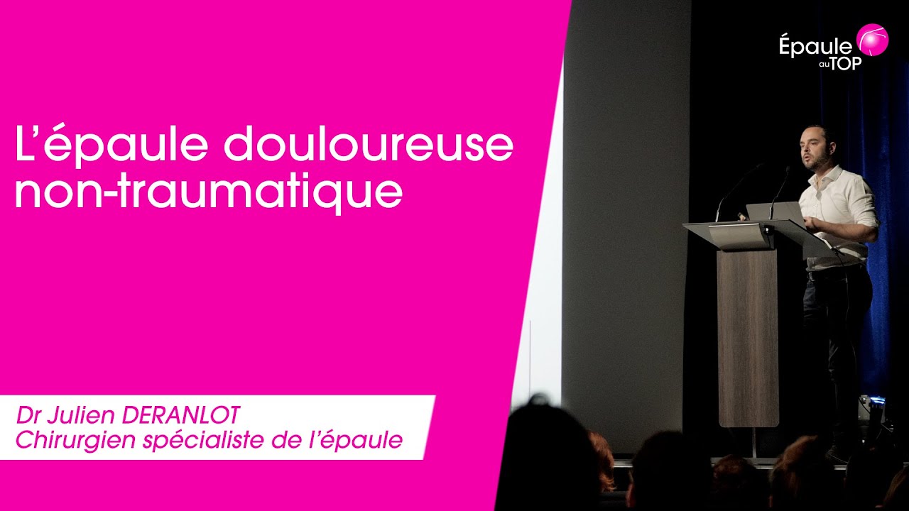 Dr Julien Deranlot : L'épaule douloureuse non traumatique