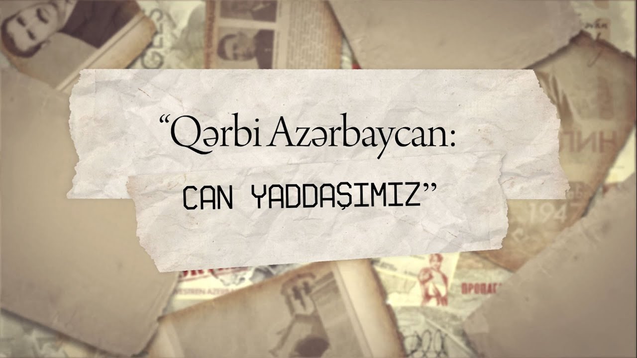 “QƏRBİ AZƏRBAYCAN: CAN YADDAŞIMIZ” SƏNƏDLİ FİLMİ
