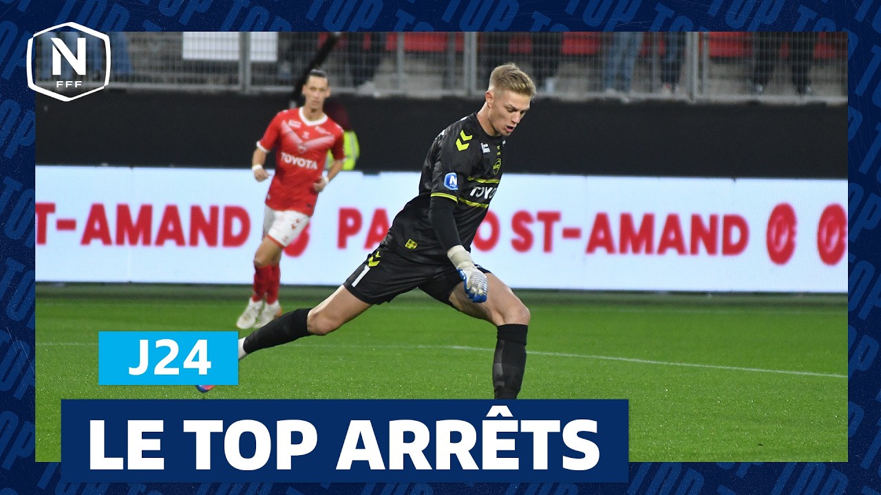 Le Top Arrêts de la J24 I National FFF 2025-2026