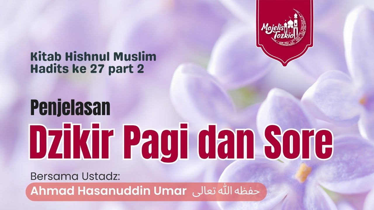 DZIKIR PAGI DAN SORE | Buku Husnul Muslim | Ustadz Ahmad Hasanuddin Umar