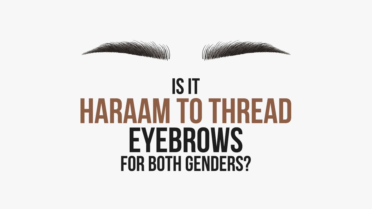 Is it haram to thread your eyebrows for both genders?
