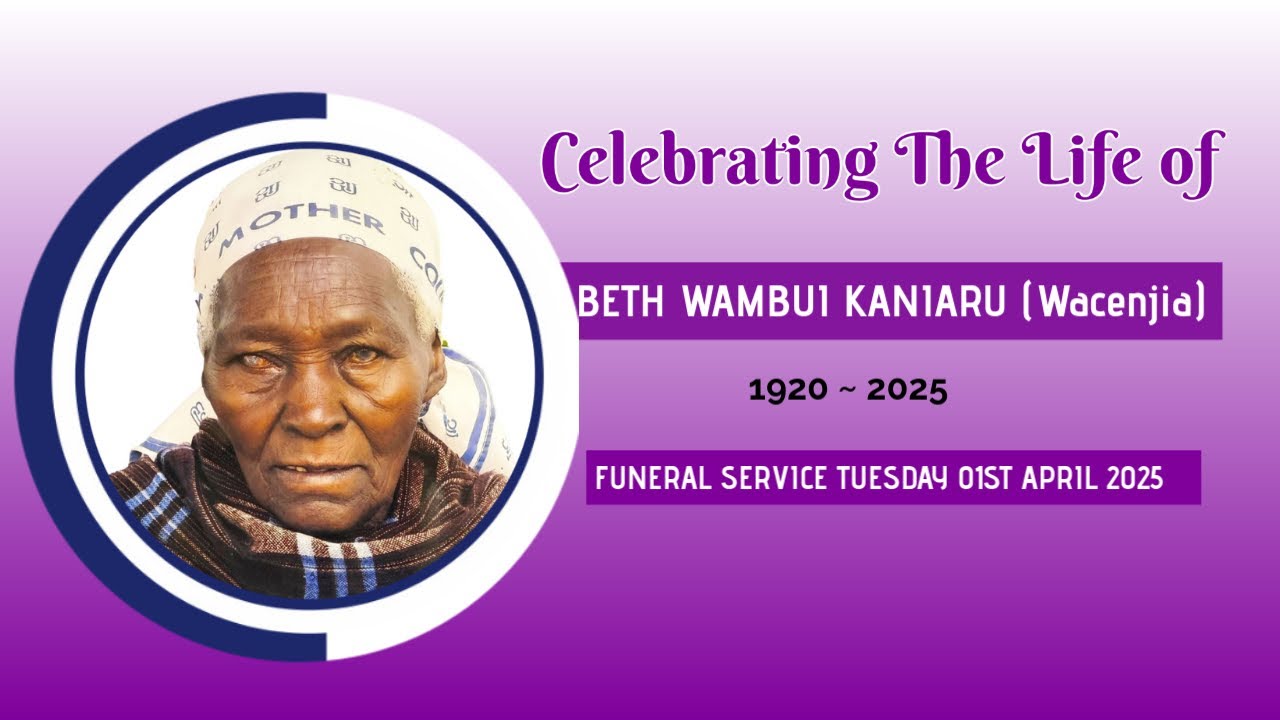 BETH WAMBUI KANIARU (Wacenjia) FUNERAL SERVICE : TUESDAY 01ST APRIL 2025