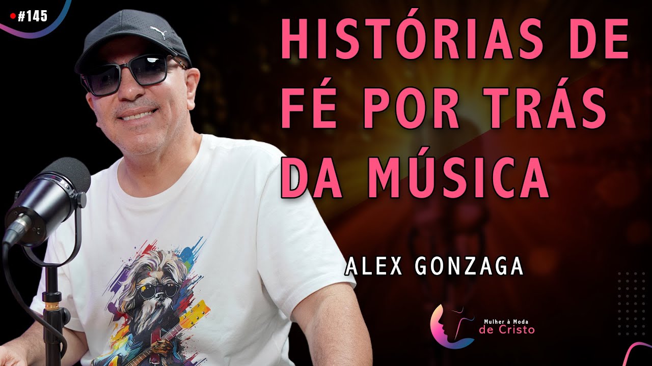 HISTÓRIAS DE FÉ POR TRÁS DA MÚSICA | Alex Gonzaga @alexgonzagaoficial  #145