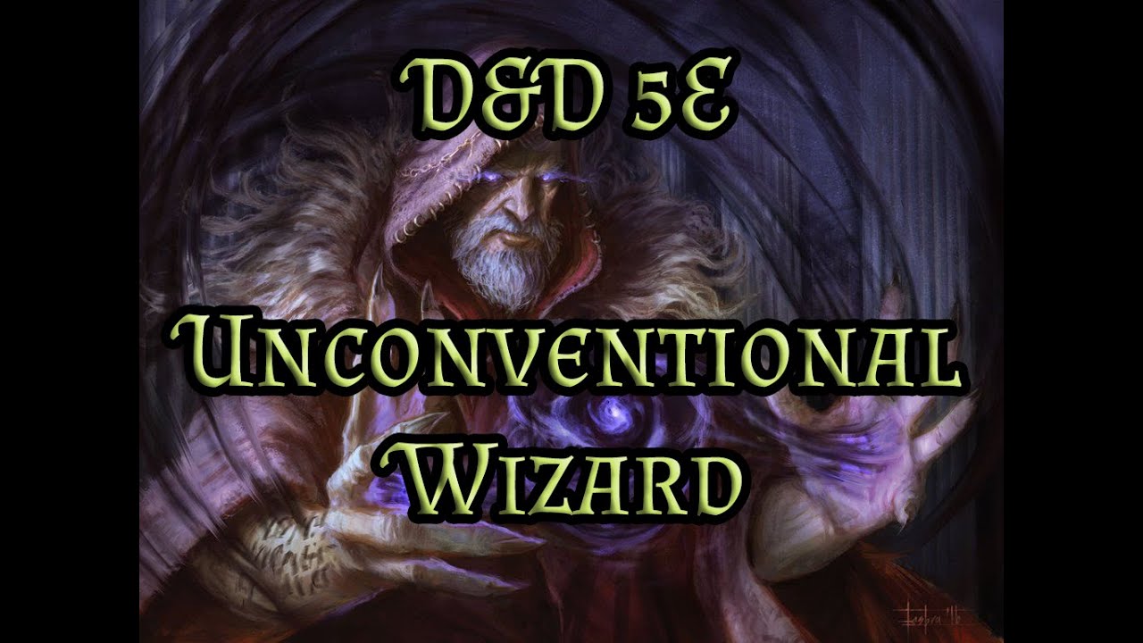 D&D 5E: Unconventional Wizard
