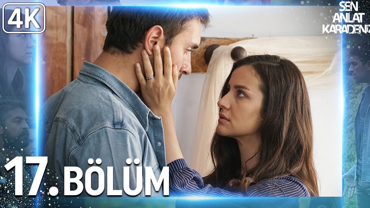 Sen Anlat Karadeniz 17. Bölüm (4K Ultra HD)
