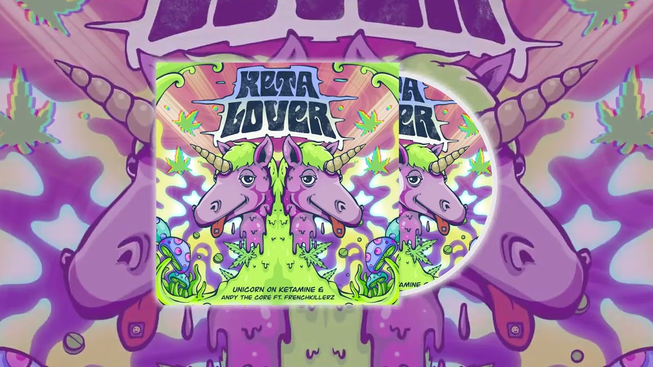 Unicorn On Ketamine & Andy The Core ft. Frenchkillerz - KETA LOVER