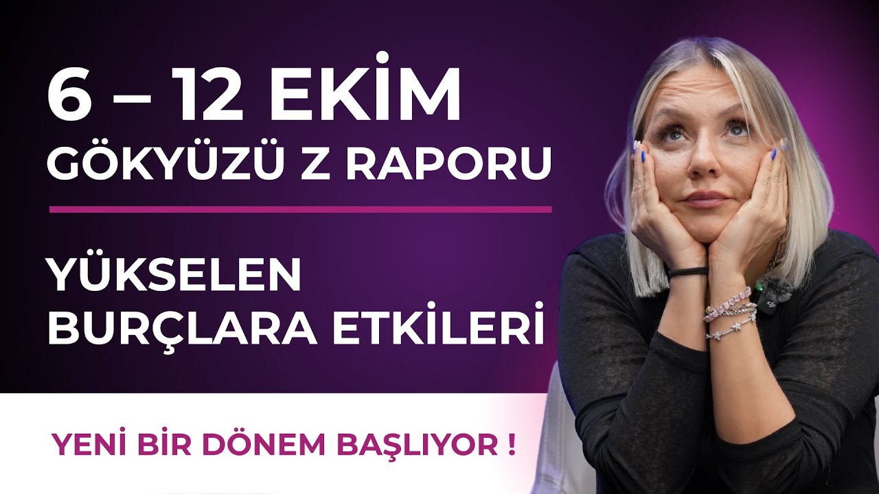 6&ndash;12 EKİM G&Ouml;KY&Uuml;Z&Uuml; Z RAPORU | Y&Uuml;KSELEN BUR&Ccedil;LARA ETKİLERİ | B&Uuml;Y&Uuml;K NETLEŞME