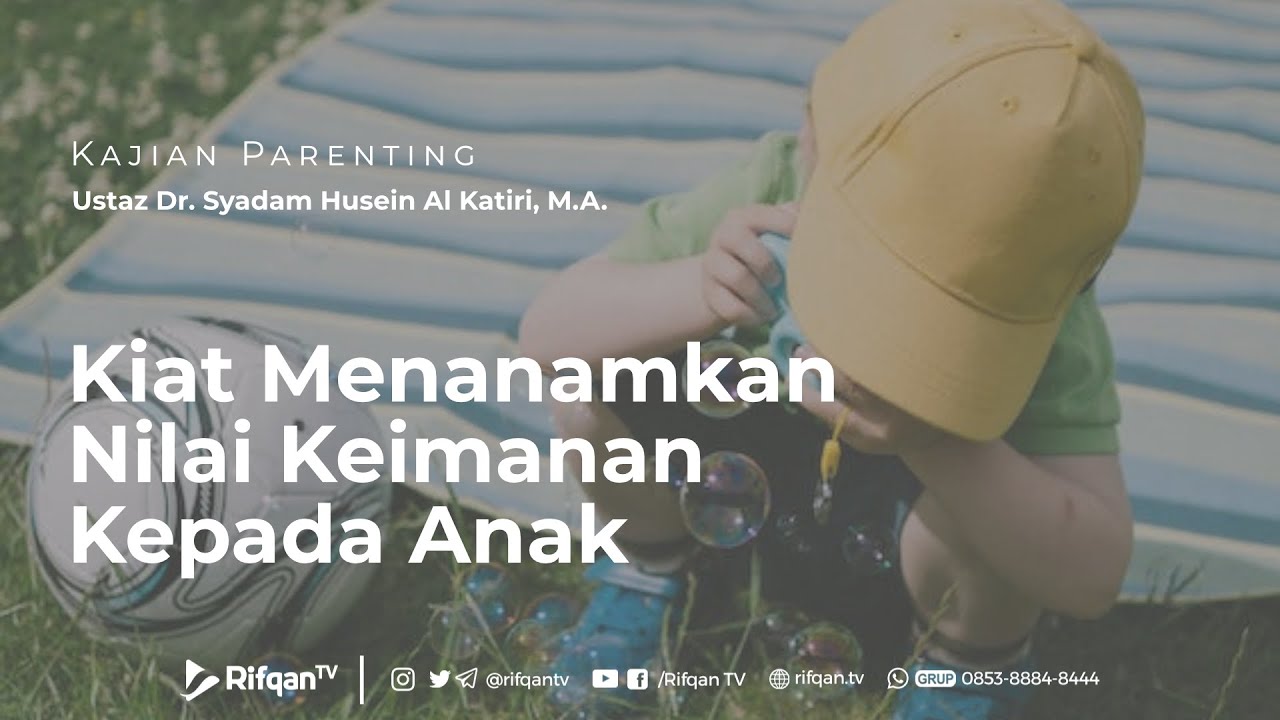 Kiat Menanamkan Nilai Keimanan Kepada Anak - Ustaz Dr  Syadam Husein
