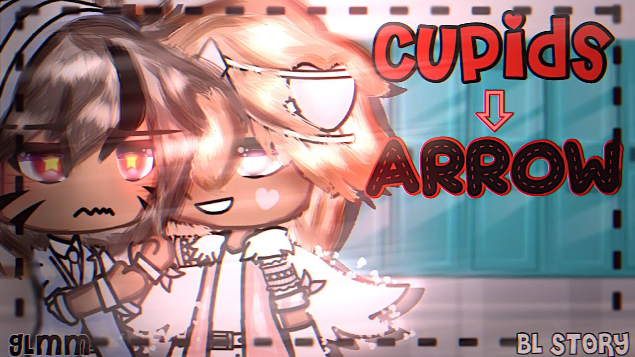 Cupids Arrow &bull;|| GLMM &bull;|| BL Story