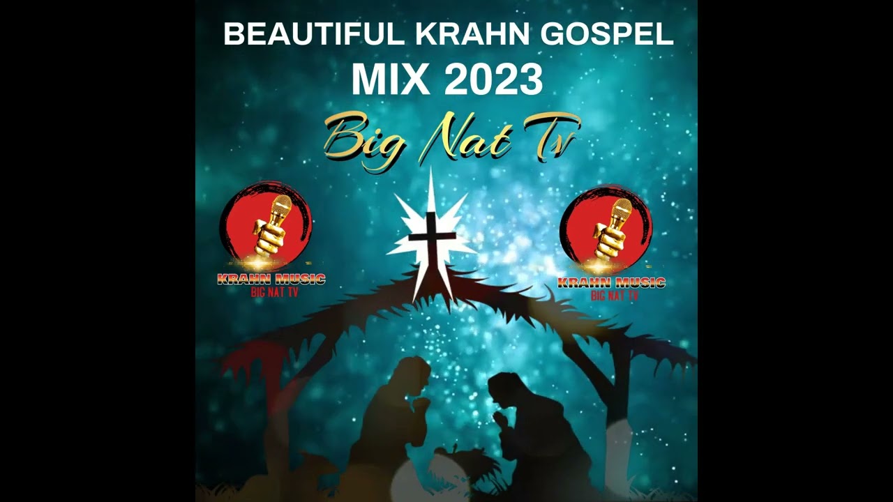 BEAUTIFUL KRAHN GOSPEL MUSIC MIX BY BIG NAT