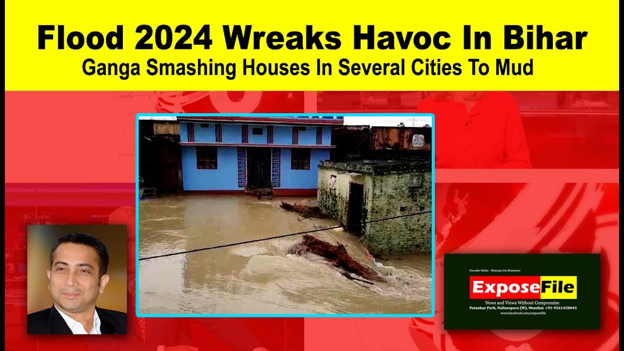 Flood 2024 Wreaks Havoc In Bihar | River Ganga Smashing Houses In Several Cities To Mud | ExposeFile