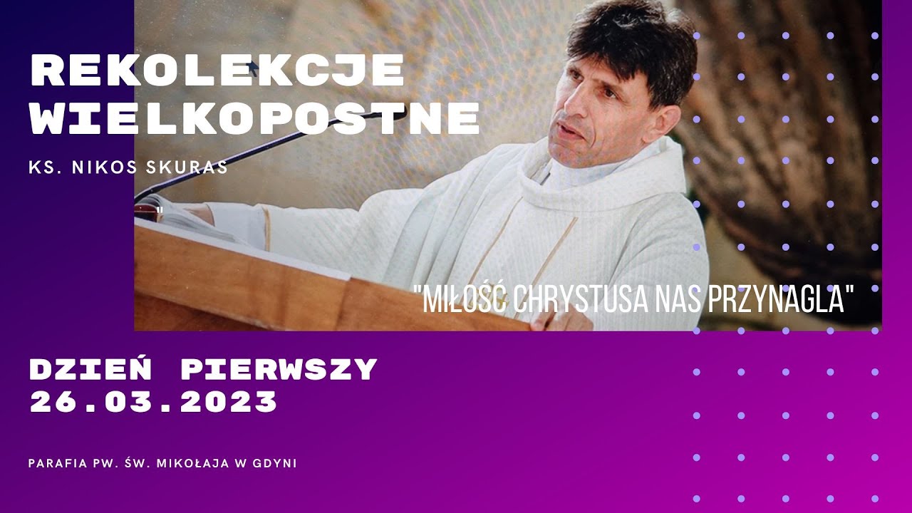 26.03.2023 - Rekolekcje Wielkopostne - ks. Nikosa Skurasa - Dzień 1
