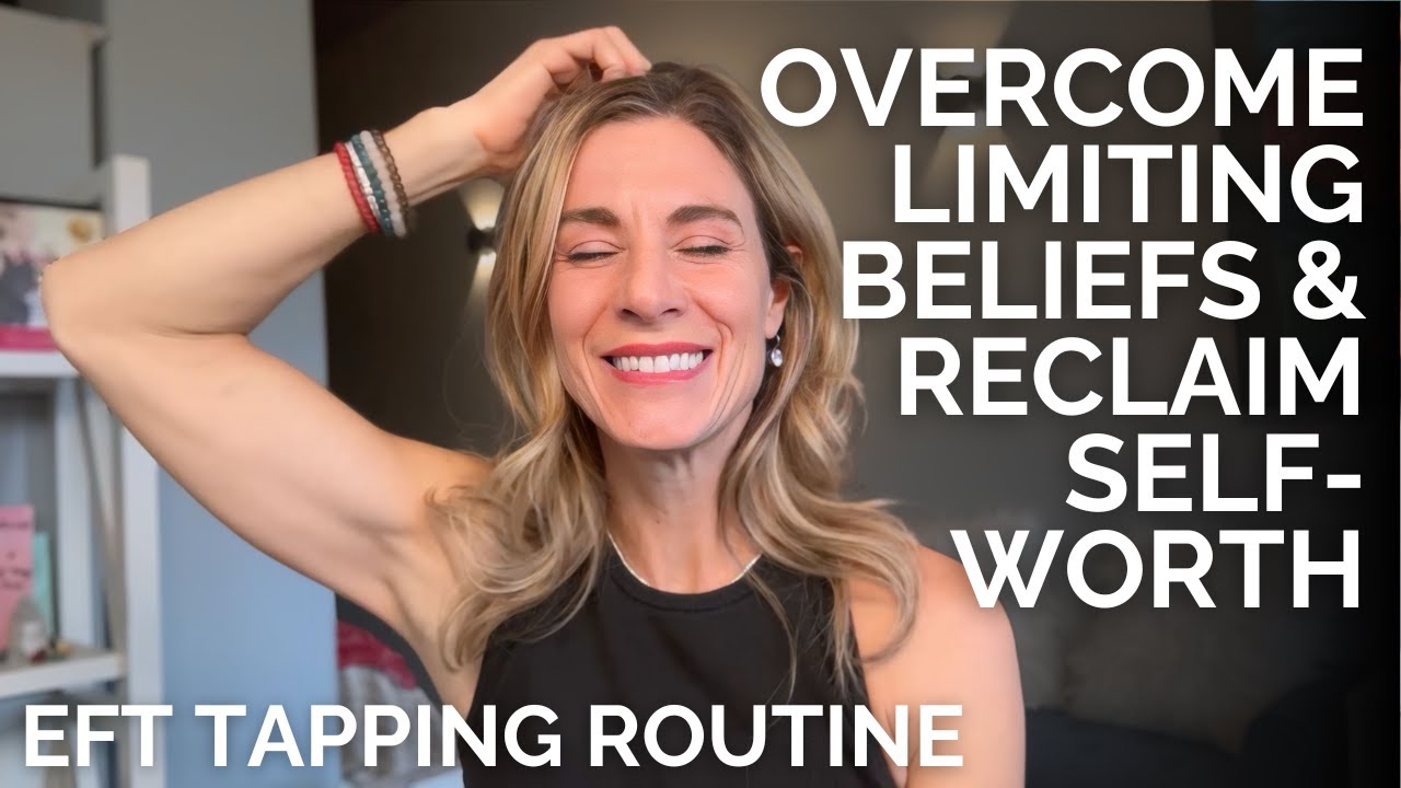EFT for Self-Worth: How to Believe You Deserve Healing & Overcome Limiting Beliefs
