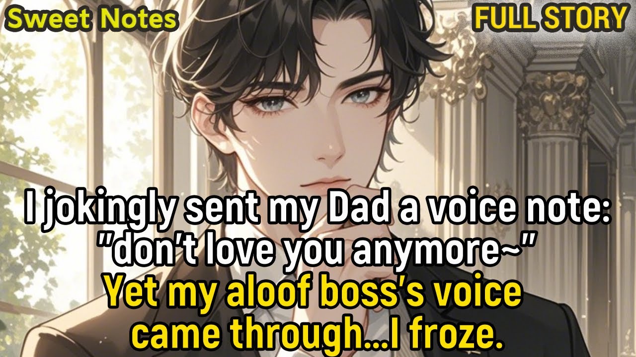 I jokingly sent Dad a voice note:don't love you anymore~Yet my aloof boss's voice came through…