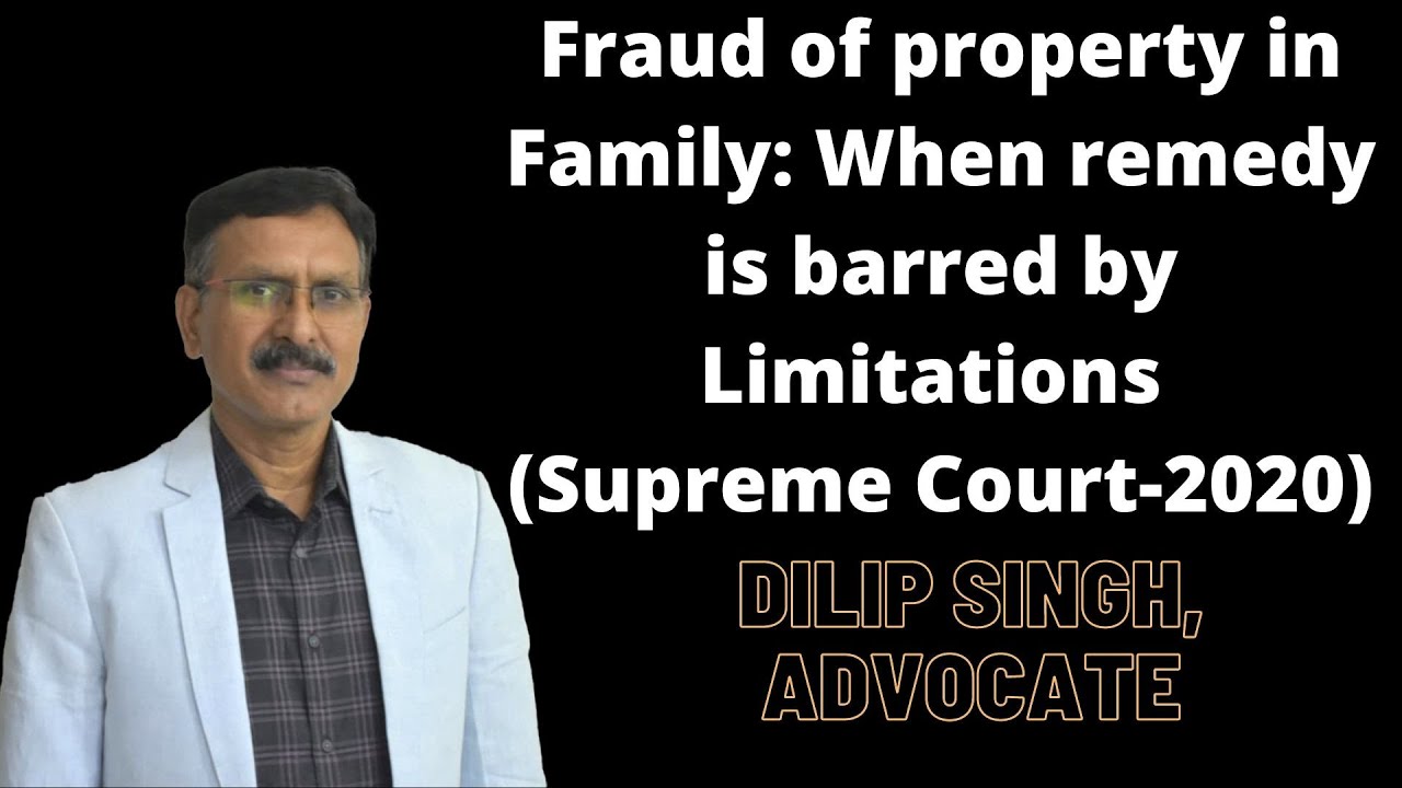 Beware of Fraud of property in Family: When remedy barred by Limitations (Supreme Court-2020)