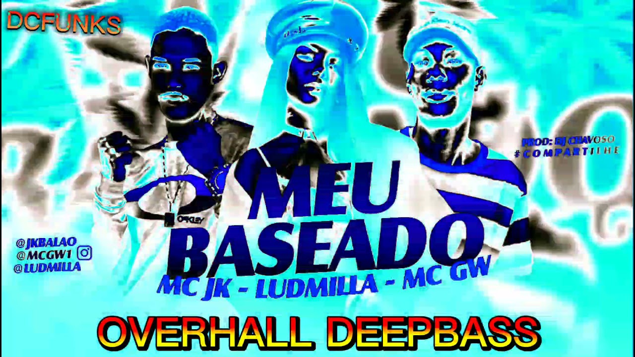 SO NAO ENCOSTA NO MEU BASEADO - LUDMILLA - MC GW - MC JK - DJKABULOZO - DJ DCFUNKS OVERHALLDEEPBASS