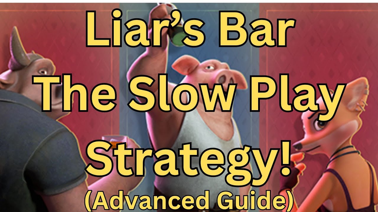The slow play strategy Liar’s Bar Guide