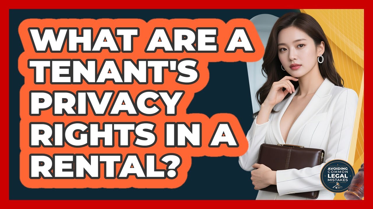 What Are A Tenant's Privacy Rights In A Rental? - Avoiding Common Legal Mistakes