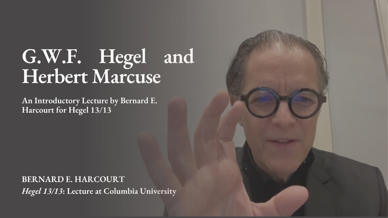 Herbert Marcuse & G.W.F. Hegel: An Introduction by Professor Bernard E. Harcourt (Columbia & EHESS)