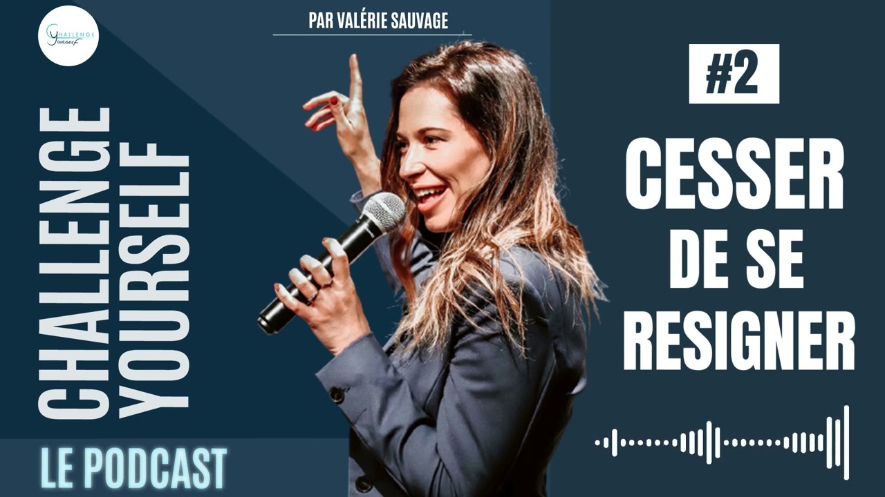Cesser de se resigner  | Challenge Yourself le podcast #2