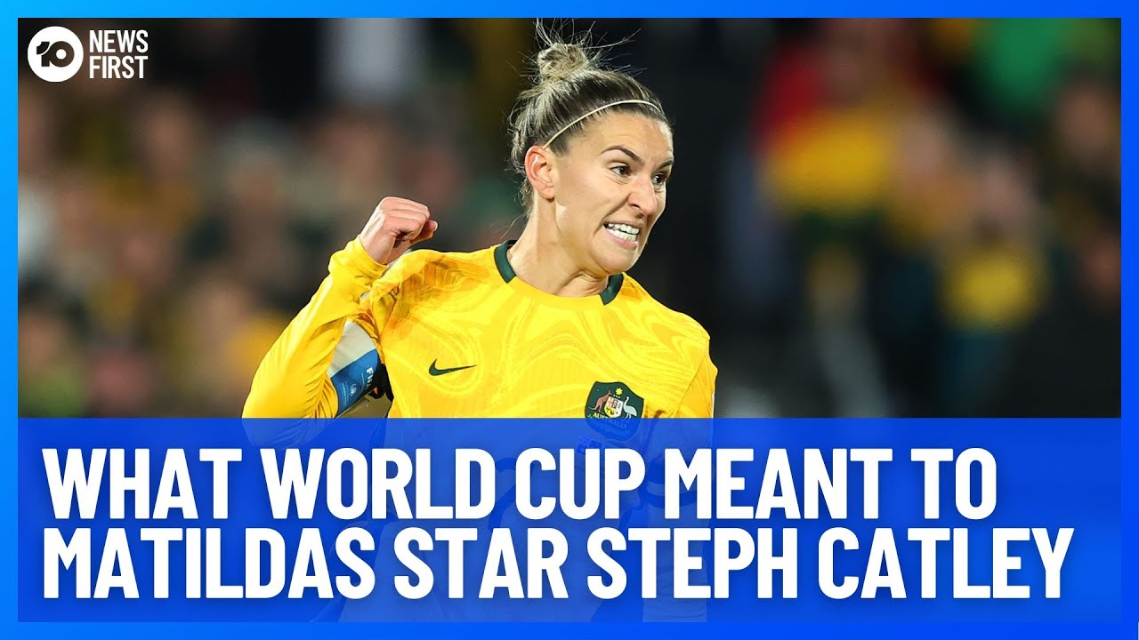 What World Cup Meant to Matildas Star Steph Catley | 10 News First