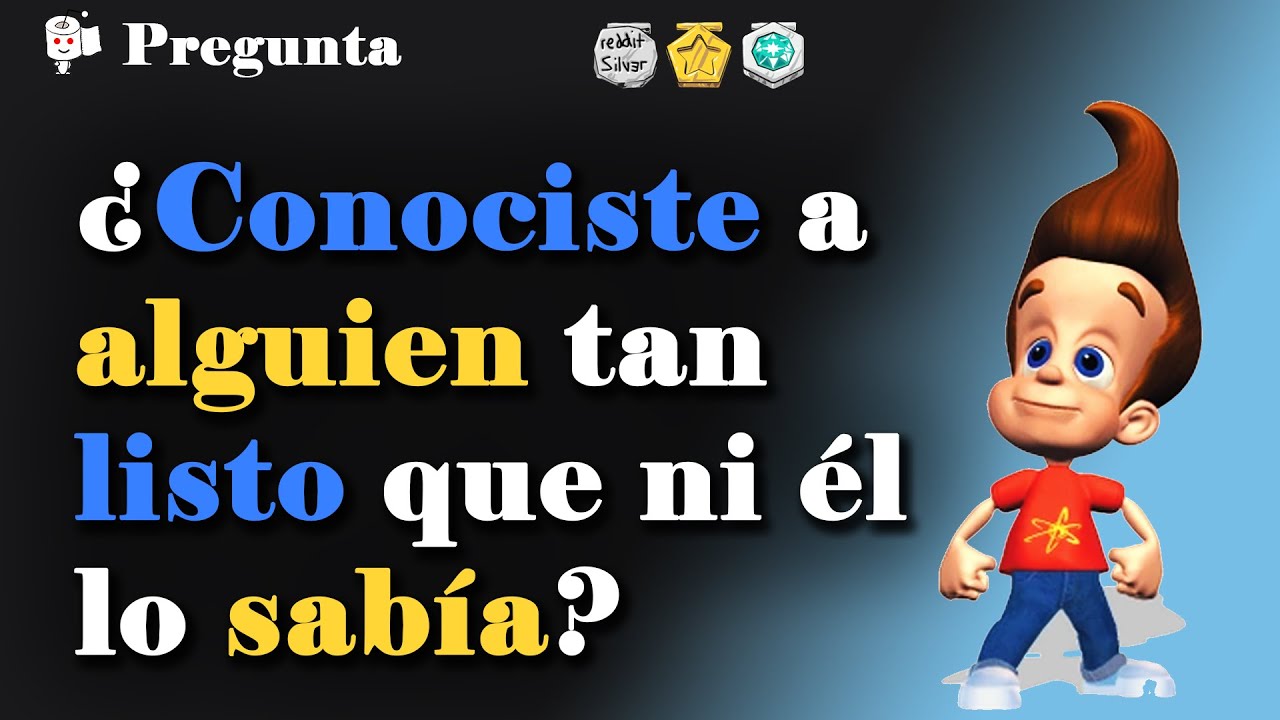 ¿Alguna vez conociste a una persona tan inteligente que ni el mismo sabía lo listo que era?