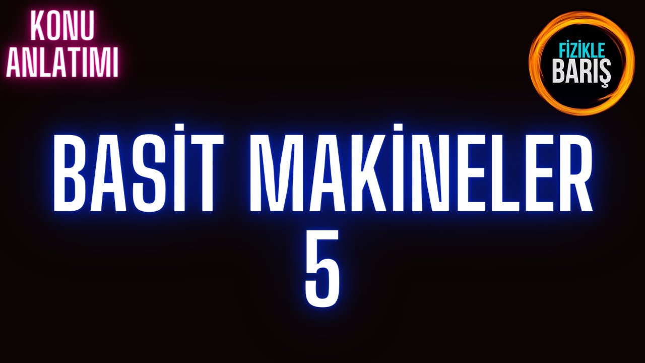 BASİT MAKİNELER KONU ANLATIMI-5 (ÇIKRIK-VİDA-DİŞLİ ÇARKLAR VE KASNAKLAR)
