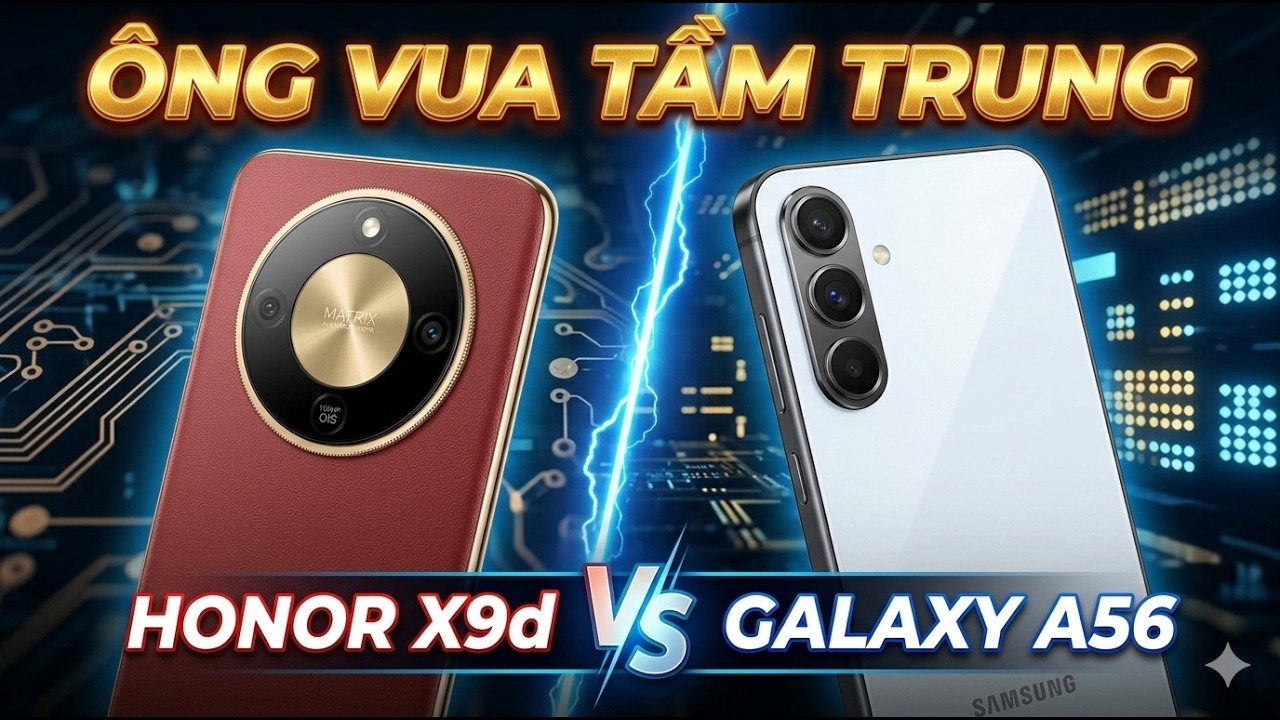 So sánh HONOR X9d vs Galaxy A56 5G : ai mới là ông vua tầm trung ?
