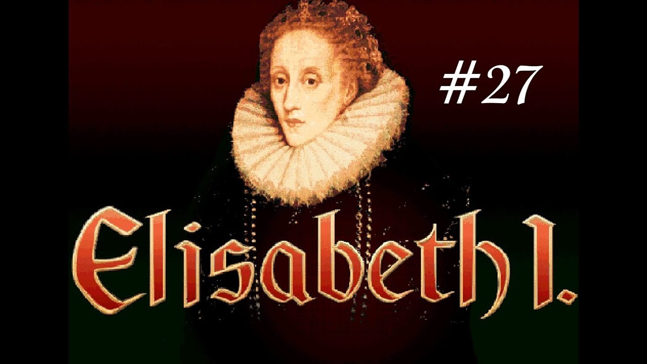 Let´s Play: Elisabeth I. #27 - Der letzte Auftrag