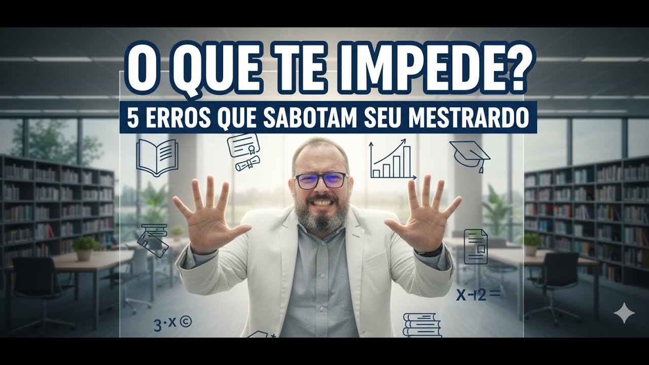 Por Que Pessoas Inteligentes Fracassam no Mestrado? | 5 Erros e Como Evitar