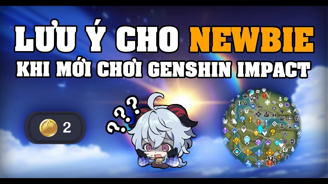 Lưu ý cho NEWBIE khi mới chơi Genshin Impact.