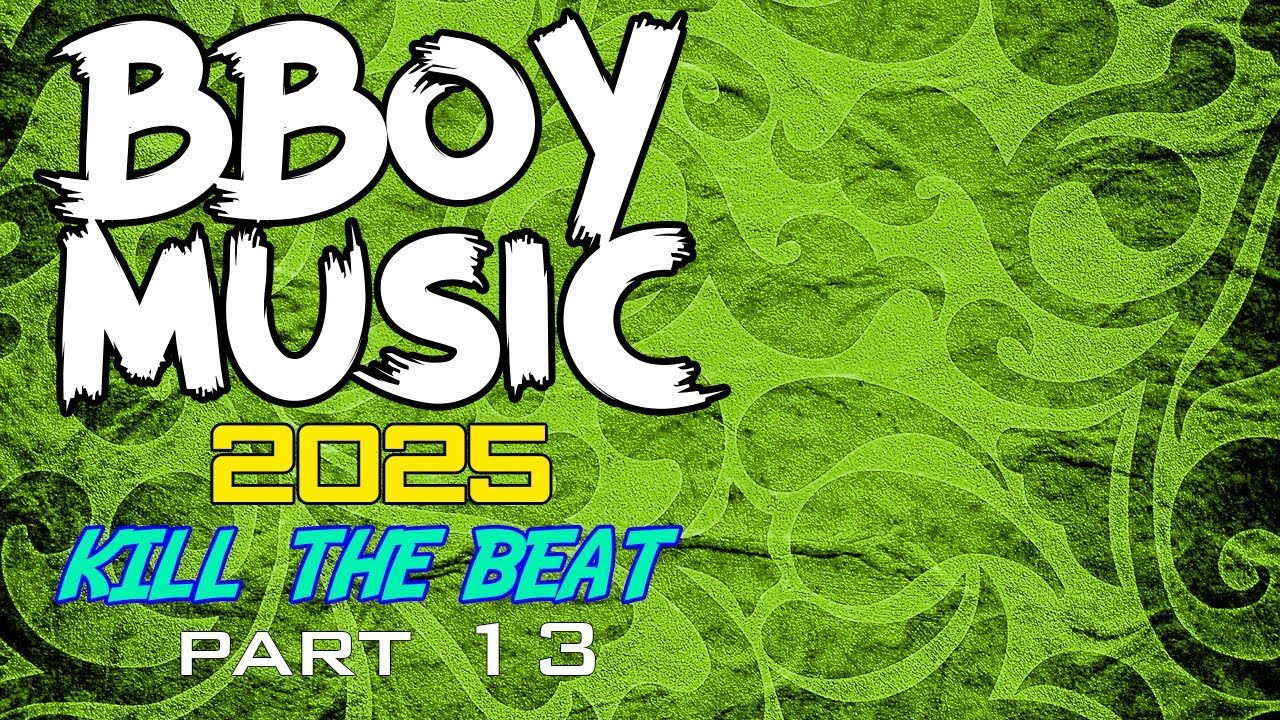 BBOY MUSIC / KILL THE BEAT / BREAKBEAT 2025 Part 13