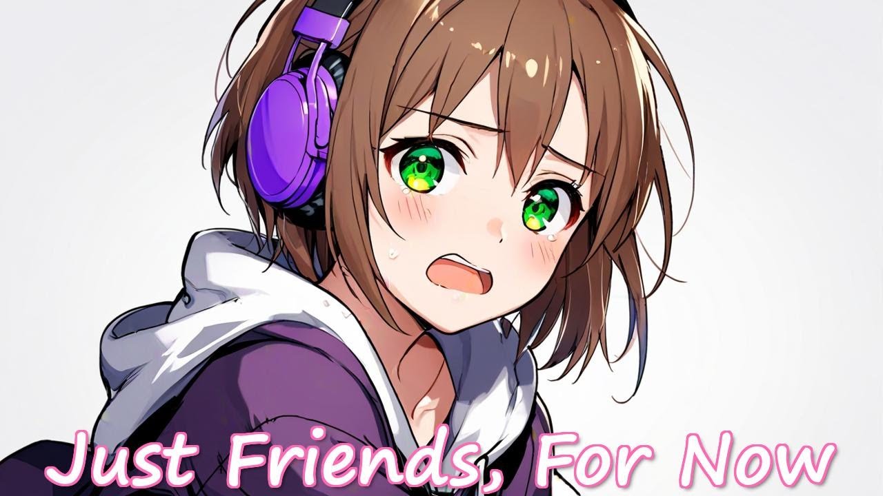 NIGHTCORE - Just Friends, For Now - (FEMALE VOCALS) #animemusic #nightcore
