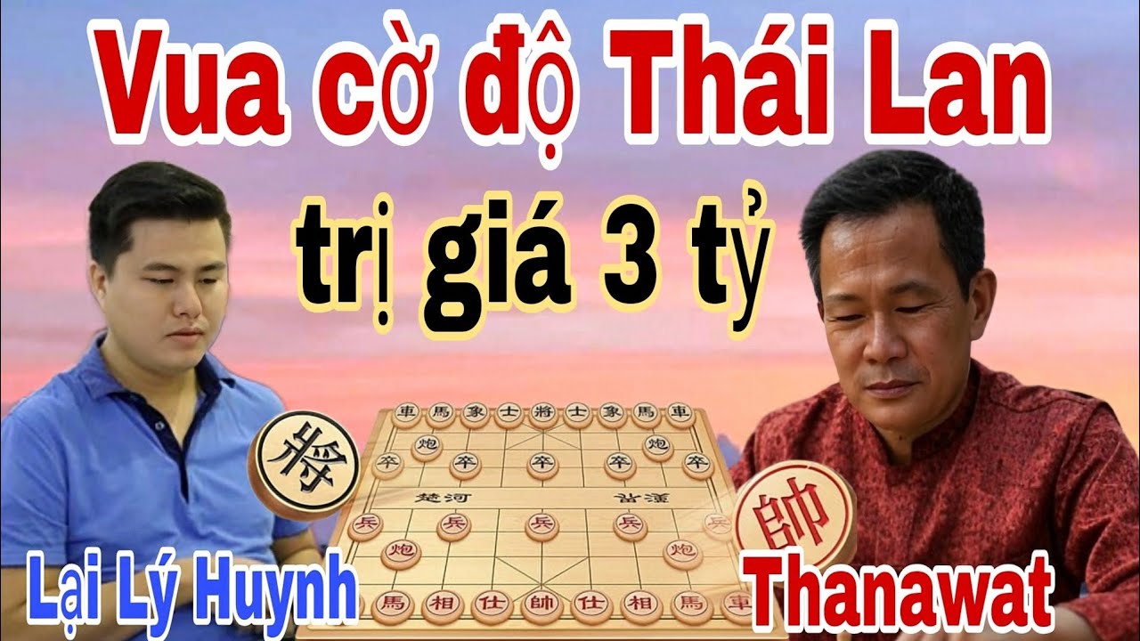Độ cờ gặp Vua cờ Thái Lan 3 tỷ | Lại Lý Huynh vs Thanawat