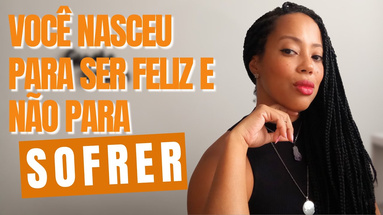 Você Nasceu Pra Ser FELIZ E Não Para Ser INFELIZ E SEM PROPÓSITO