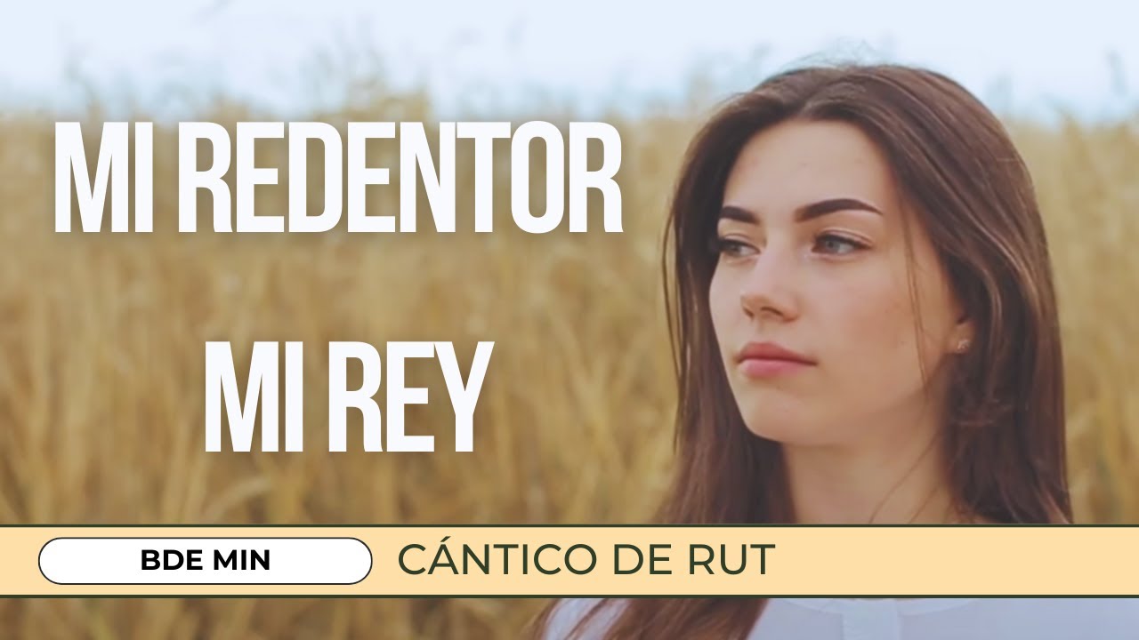 Mi Redentor Mi Rey | Un Cántico de Esperanza y Fe Inspirado en el Libro de Rut | BDE MIN