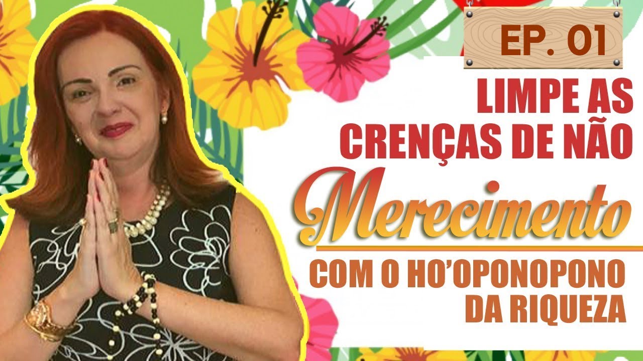 Limpe as crenças de não merecimento com Ho’oponopono da Riqueza