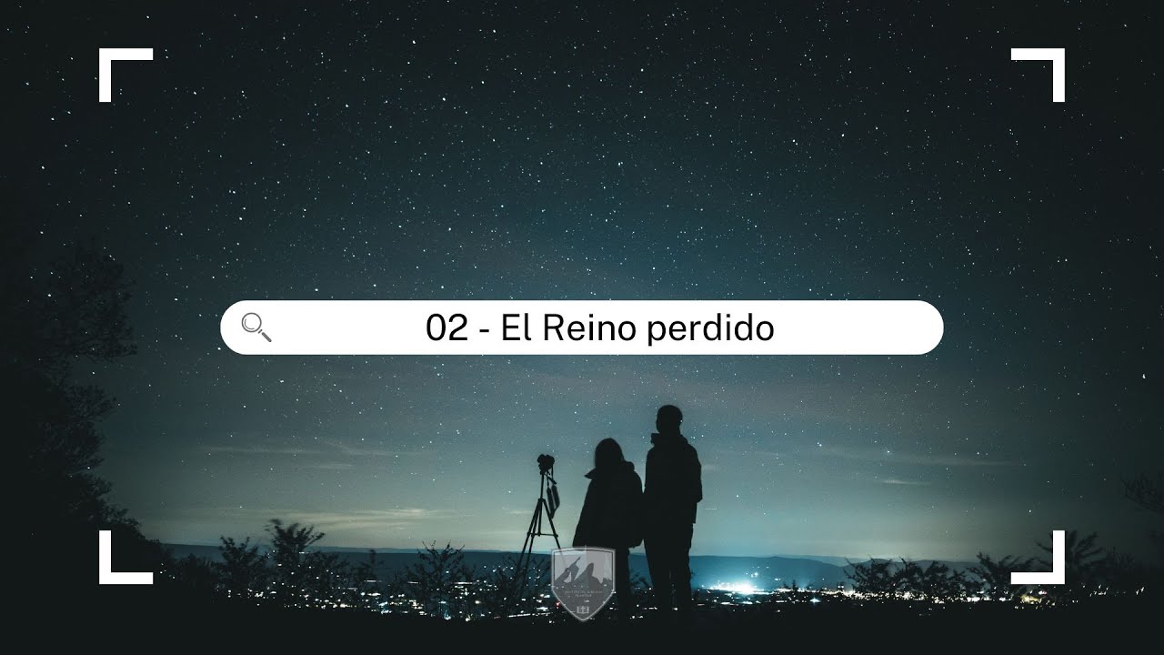 El Reino perdido | Lección 02 | Pablo Suazo