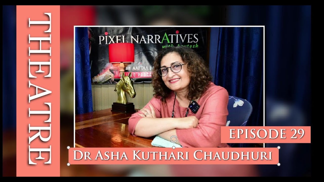 PIXEL NARRATIVES WITH ANUTOSH EPISODE 29: Dr ASHA KUTHARI CHAUDHURI