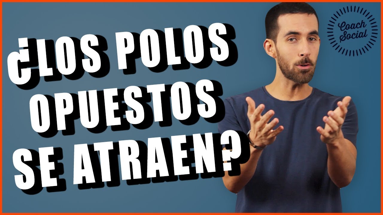 ¿Los Polos Opuestos Se Atraen En El Amor? | Coach Social