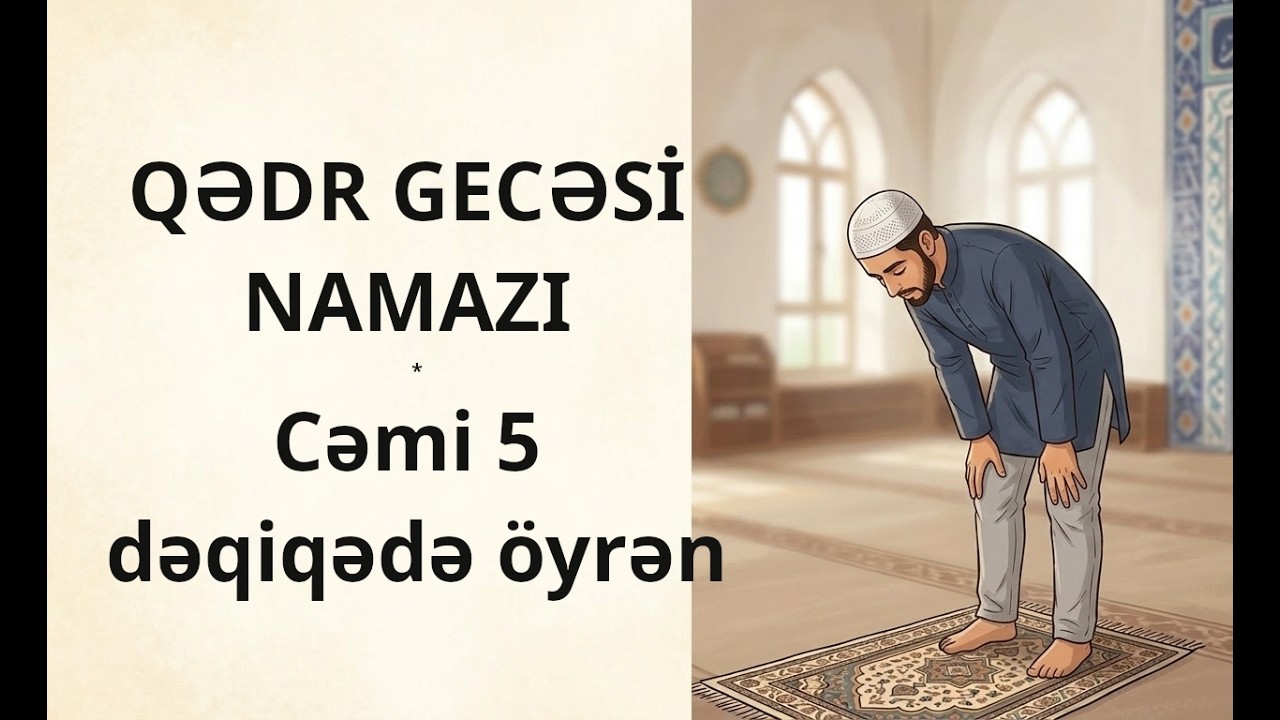 Qədr Gecəsi Namazı Necə Qılınır? (2026 Addım-Addım İzah)
